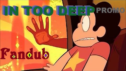 ~ Steven Universe Promo - In Too Deep May Event FANDUB ~