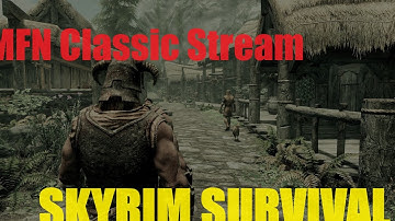 MFN Classic Stream - Skyrim PS5 Survival Mode #2