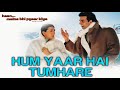 Hum Yaar Hain Tumhare - Video Song | Haan Maine Bhi Pyaar Kiya | Akshay K, Karisma K & Abhishek B Mp3 Song