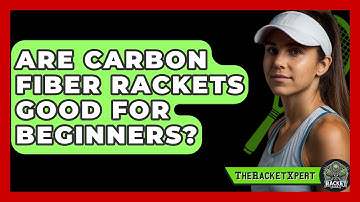 Are Carbon Fiber Rackets Good For Beginners? - The Racket Xpert