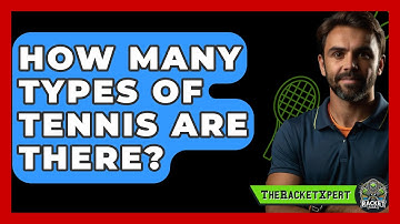 How Many Types Of Tennis Are There? - The Racket Xpert