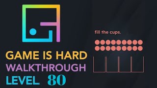 Game is hard Level 80 fill the cups Walkthrough Solution screenshot 4