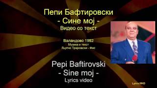 Video thumbnail of "Pepi Baftirovski - Sine moj (lyrics) / Пепи Бафтировски - Сине мој (со текст)"