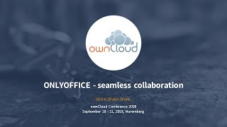 ONLYOFFICE: Seamless collaboration for your organization - ownCloud conference 2018