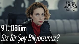 Siz Bir Şey Biliyorsunuz? - Eşkıya Dünyaya Hükümdar Olmaz 91. Bölüm