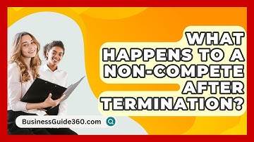 What Happens To A Non-Compete After Termination? - BusinessGuide360.com