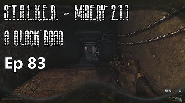 S.T.A.L.K.E.R. - MISERY 2.1.1 - A Black Road - Ep 83: A Lab X-8 Raid