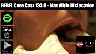 REBEL Core Cast 133.0 - TMJ Dislocation
