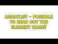ArrayList - possible to read out the element name? (3 Solutions!!)
