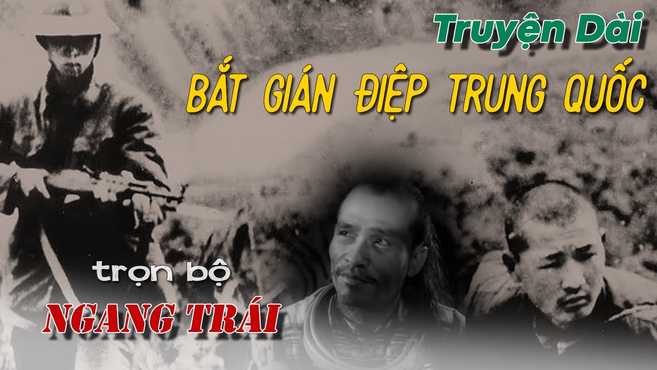[trọn bộ] - Tiểu thuyết chống phản động, bắt gián điệp Trung Quốc | NGANG TRÁI