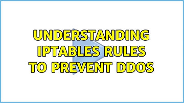 Understanding Iptables rules to prevent DDoS