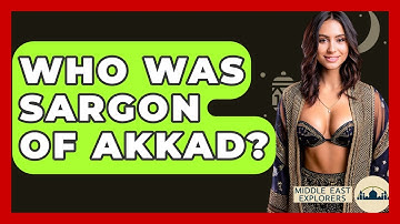 Who Was Sargon Of Akkad? - Middle East Explorers