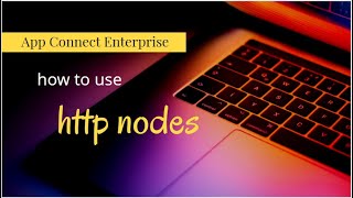 ace - how to use http nodes - App Connect Enterprise