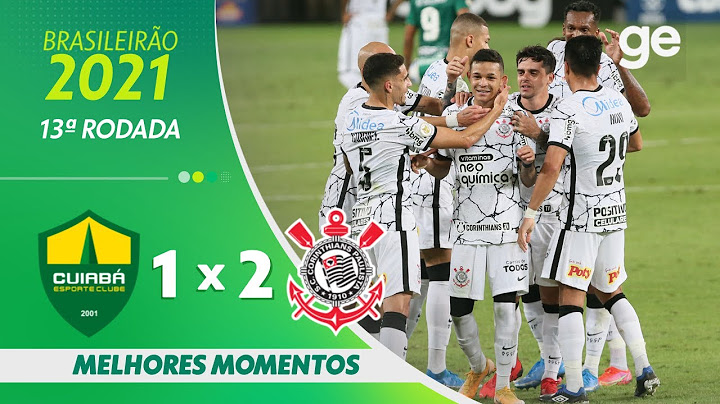 CUIABÁ 1 X 2 CORINTHIANS| MELHORES MOMENTOS | 13ª RODADA BRASILEIRÃO 2021 | ge.globo