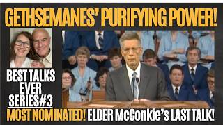 GETHSEMANES’ PURIFYING POWER! MOST NOMINATED! ELDER McConkie’s LAST TALK! BEST TALKS EVER SERIES #3!