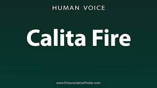 How To Pronounce Calita Fire