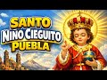 Santo Niño Cieguito de Puebla – Milagros y Fe que Iluminan el Alma.