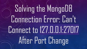 Solving the MongoDB Connection Error: Can