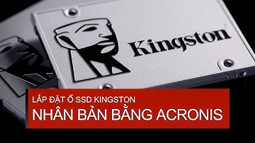 Nhân bản ổ cứng sang ổ SSD Kingston bằng Acronis True Image