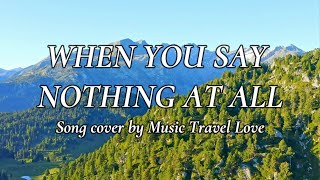 When You Say Nothing At All - Song Cover by Music Travel Love