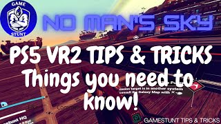 PSVR2 - No Man's Sky - tips \& tricks - things you need to know