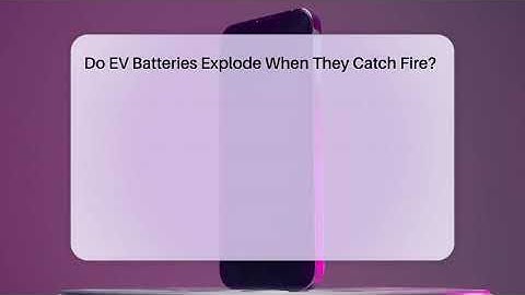 Do EV Batteries Explode When They Catch Fire? - Talking Tech Trends
