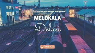 MELOKALA // Delusi