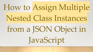 How to Assign Multiple Nested Class Instances from a JSON Object in JavaScript