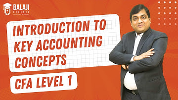 Introduction to Key Accounting Concepts | CFA Level 1 | Balaji Educare