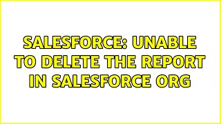 Salesforce: Unable to delete the report in salesforce org