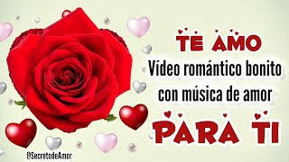 mi amor TE AMO tanto ábrelo VÍDEO ROMÁNTICO con música de amor 