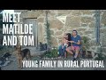 Meet our friends Matilde and Tom - Another young family in rural Portugal
