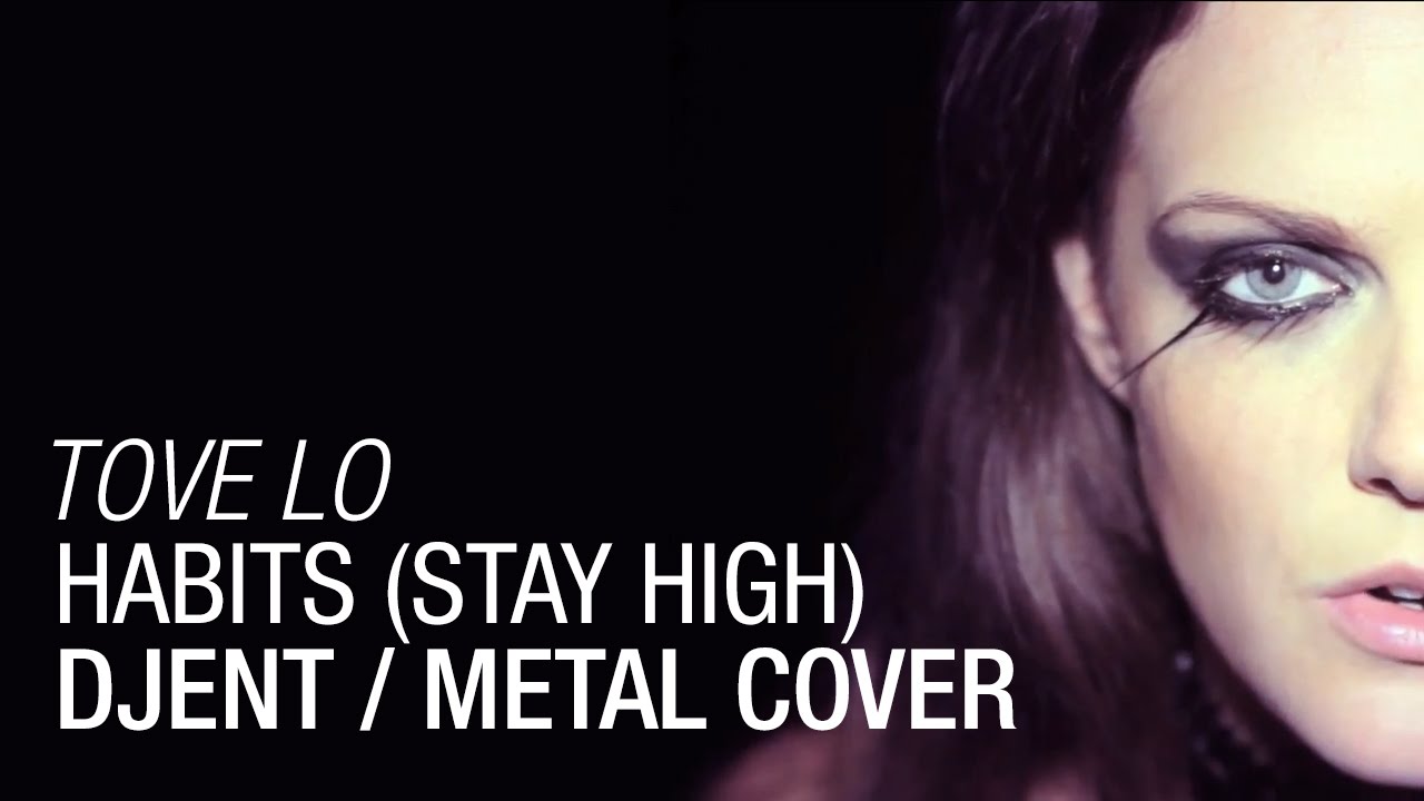 Tove lo stay high. Tove lo Covers. Dmnds - Habits (stay High). Metal Version by Lauren Babic).