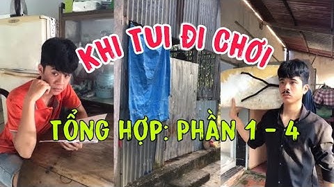 Theng | Khi Tui Đi Chơi |TỔNG HỢP(1-4)