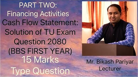 Cash Flow Statement: Solution of TU Exam Question 2080 Part Two (BBS FIRST YEAR)