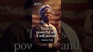 Truth is Powerful – Sojourner Truth #motivation
