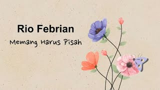 Rio Febrian - Memang Harus Pisah (Official Lyric Video)