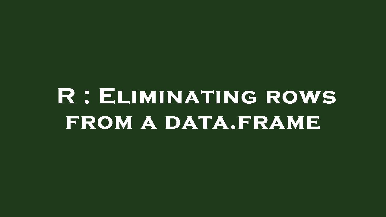 R : Eliminating rows from a data.frame - YouTube