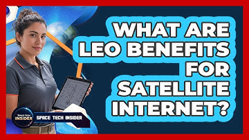 What Are LEO Benefits For Satellite Internet?