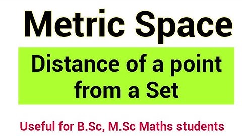 Metric Space | Distance of a point from a set