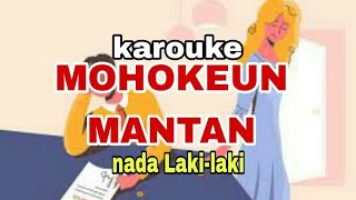 Download lagu MOHOKEUN MANTAN karouke nada Laki laki eki gandari
