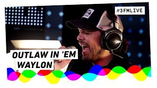 Waylon - Outlaw In &#39;Em | 3FM Live