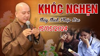KHÓC NGHẸN - Thuyết pháp "Xúc Động" Ngày 15/05/2024 | Thầy Thích Pháp Hòa - Tu Viện Tây Thiên