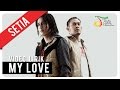 SETIA - MY LOVE | Video Lirik