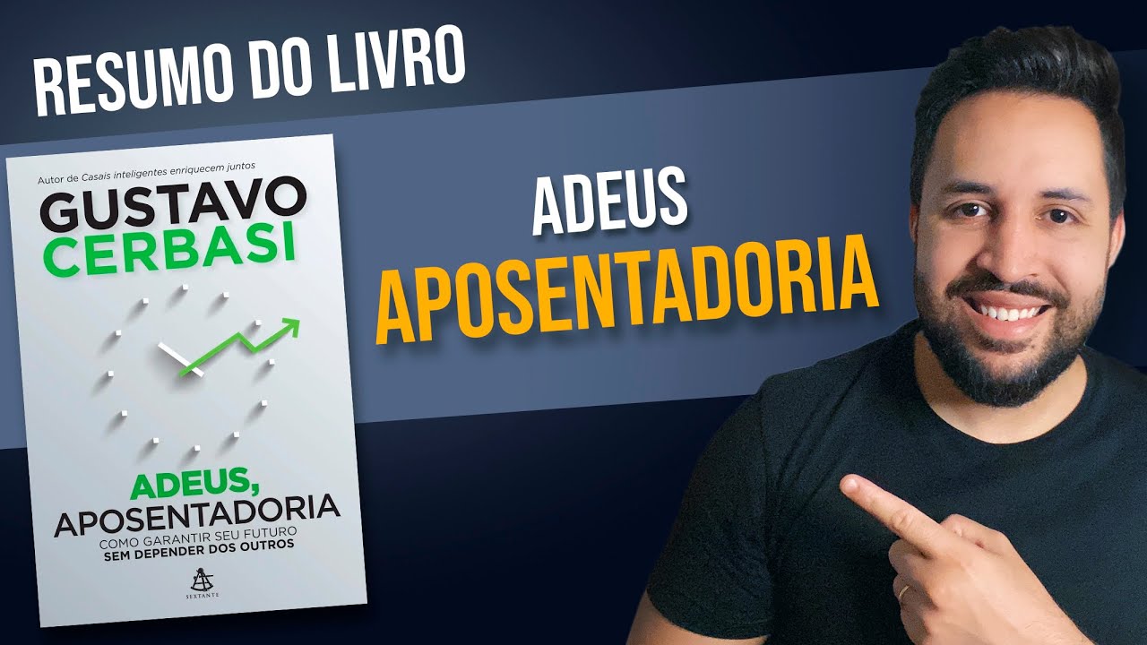 Resumo Do Livro Adeus Aposentadoria Gustavo Cerbasi YouTube