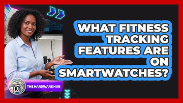 What Fitness Tracking Features Are On Smartwatches?