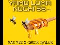 YAMO LOMA NOCHI 56 BAD BEE X CHUCK TAYLOR OFFICIAL AUDIO YAMO LOMA NOCHI 56 BAD BEE X CHUCK TAYLOR OFFICIAL AUDIO