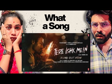 Tere Ishk Mein Song Reaction | Dhanush, Kriti S | AR Rahman, Arijit S, Irshad K | Aanand LR