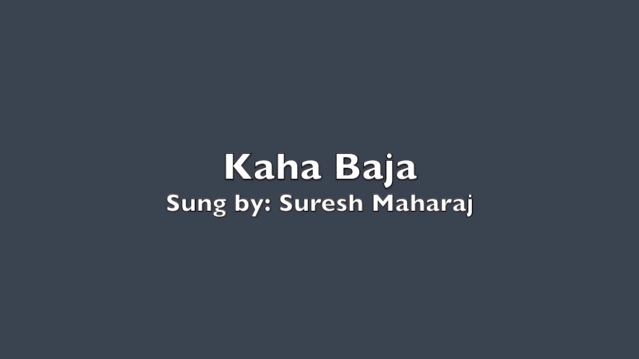 Kaha Baja by Suresh Maharaj - YouTube