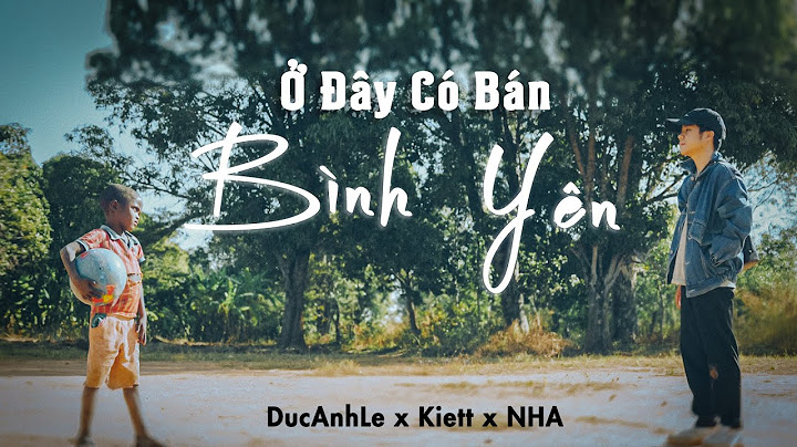 DucAnhLe | Ở ĐÂY CÓ BÁN BÌNH YÊN | Kiett x NHA ( MV OFFICIAL )